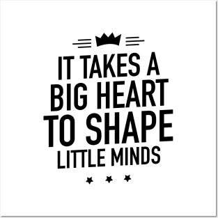 It takes a big heart to shape little minds Posters and Art